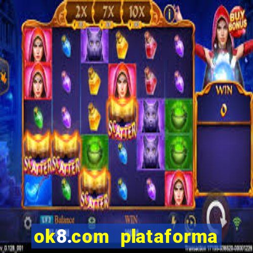 ok8.com plataforma de jogos